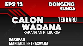 CALON WADANA - eps.13 | dongeng sunda mang Acil gentraswara