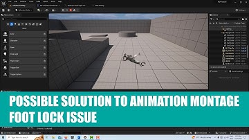 Possible Solution to Animation Montage Issue in Unreal Engine 5.3 (Foot Lock)