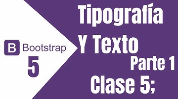 Clase 5 - Tipografía y Texto en Bootstrap 5 - Parte 1