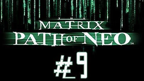 The Matrix: Path of Neo прохождение часть 9