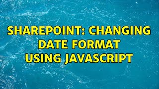 Sharepoint: Changing date format using javascript (4 Solutions!!)