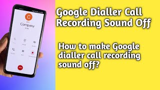 Google dialer call recording sound off | How to make Google dialer call recording sound off? screenshot 4