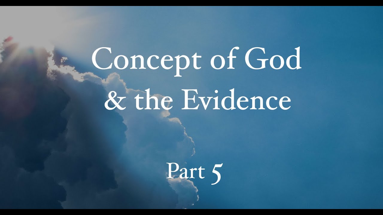 Concept of God and the Evidence Part 5 - YouTube