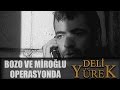 Deli Yürek bölüm 106 - Bozo Ve Miroğlu Operasyonda