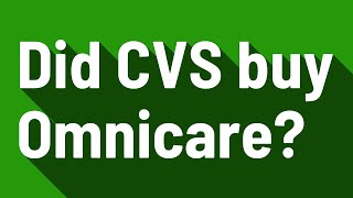 Did CVS buy Omnicare?