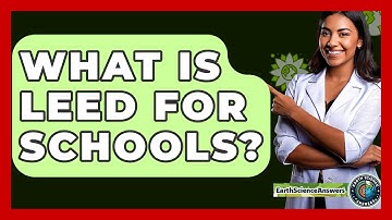What Is LEED For Schools? - Earth Science Answers
