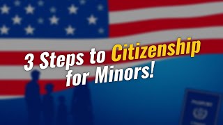3 Simple Steps to 🇺🇸 Citizenship for Minors!