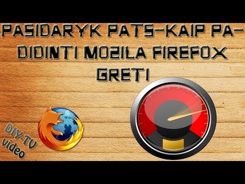 Video: Kaip Padidinti „Mozilla Firefox“greitį