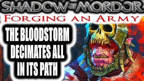 Middle Earth: Shadow of Mordor: Forging an Army - THE BLOODSTORM DECIMATES ALL IN ITS PATH