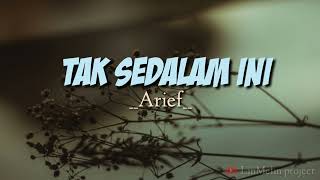 Arief - Tak sedalam ini (lirik)