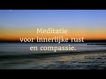 10 minuten meditatie voor innerlijke rust en compassie