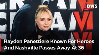 Hayden Panettiere Dies At 36 As Nashville And Heroes Star Remembered DWS News AA1F