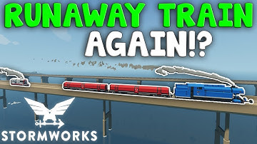 ANOTHER RUNAWAY TRAIN!  -  Stormworks: Build and Rescue