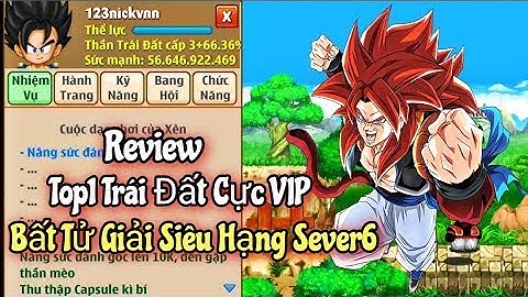 Ngọc Rồng Online   Review 123nickvnn Top1 Trái Đất Cực VIP Bất Tử Giải Siêu Hạng Sever6