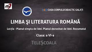 Limba Română - Clasa a 6-a -Lecţia 1. Planul simplu de idei. Planul dezvoltat de idei. Rezumatul