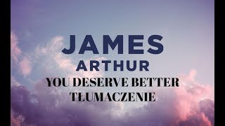 James Arthur - You Deserve Better TŁUMACZENIE PL