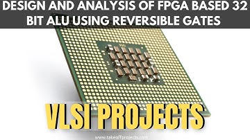 Design and analysis Of FPGA Based 32 BIT ALU Using Reversible Gates | VLSI Major Projects