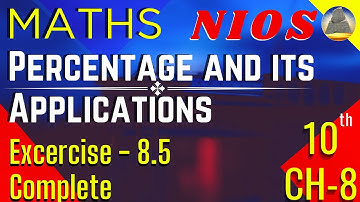 Nios, Class -10 , Ch- 8, Percentage and its Applications, Ex-8.5 , Complete