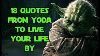 18 Quotes From Yoda To Live Your Life By