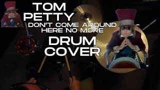 TOM PETTY | "DON'T COME AROUND HERE NO MORE" (DRUM COVER)