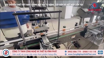 DÂY CHUYỀN CHIẾT RÓT ĐỊNH LƯỢNG BỘT HẠT TỰ ĐỘNG, CẤP NẮP VÀ SIẾT NẮP LIÊN TỤC