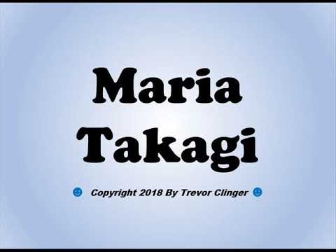 How To Pronounce Maria Takagi