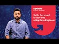 Skills Required to Become a Big Data Engineer | upGrad Careers in-shorts