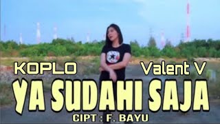 Download lagu Valent V - Ya Sudahi Saja (Koplo Version) [ Video]