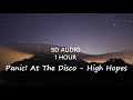 (1 Hour) Panic! At The Disco - High Hopes (8D Audio) 🎧