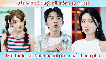 Bất ngờ có được hệ thống sùng bái, chàng trai nghèo một bước trở thành người giàu nhất thành phố.