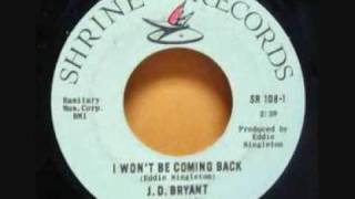 J D Bryant - I Won't Be Coming Back