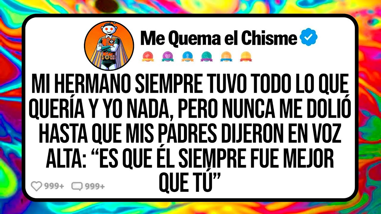 Mi Hermano Siempre Tuvo Todo Lo Que Quería y Yo Nada, Pero Nunca Me Dolió Hasta Que Mis Padres...
