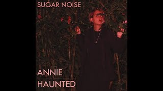 Sugar Noise - Annie/Haunted