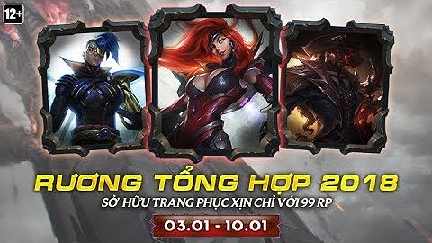 [LMHT] Mở Rương Tổng Hợp 2018 Và Cái Kết Max Hên :3 =)))))))))