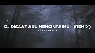 Dj Disaat Aku Mencintaimu - Remix 🎶 (Tik Tok Version) - Bootleg Febry Remix 2025