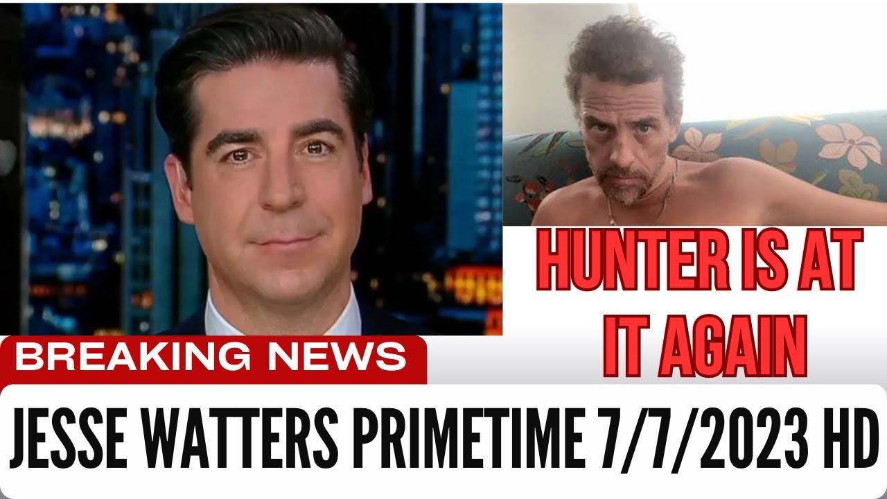 Jesse Watters Primetime 7/7/2023 - YouTube
