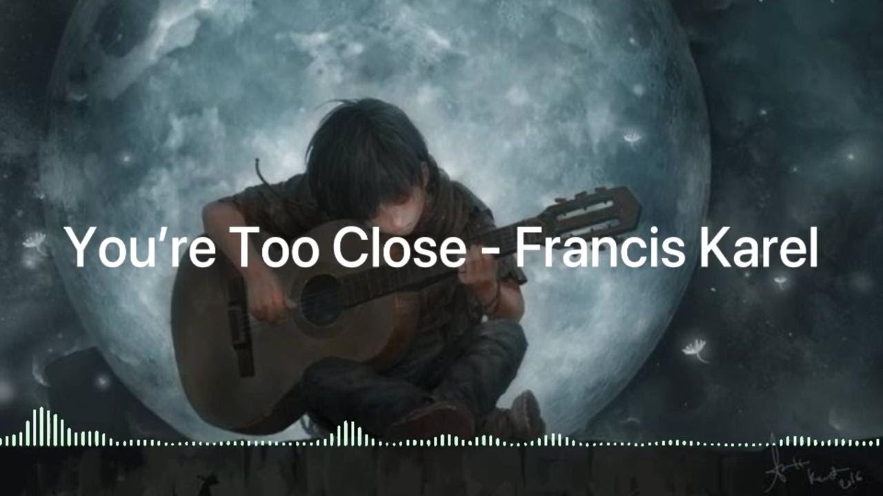 francis karel you're too close (slowed + lyrics) YouTube