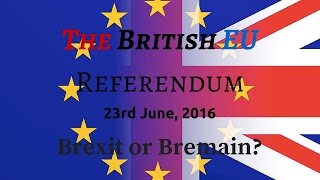 The British EU Referendum (23rd June, 2016): Brexit or Bremain?