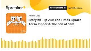 Download lagu Scaryish - Ep 268: The Times Square Torso Ripper & The Son of Sam