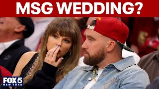 Are Taylor Swift and Travis Kelce getting married at MSG?