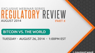 Bitcoin vs The World - Regulatory Review Webinar Series (Part 4)