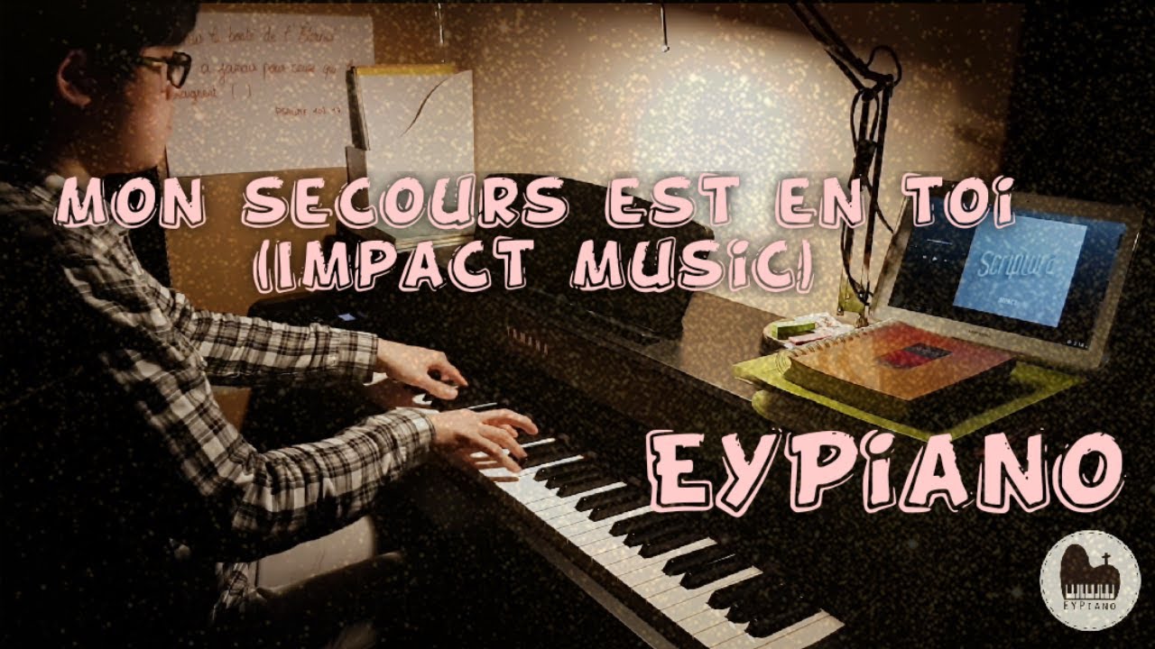 Mon Secours Est En Toi Impact Musique Piano Cover By Eypiano Youtube