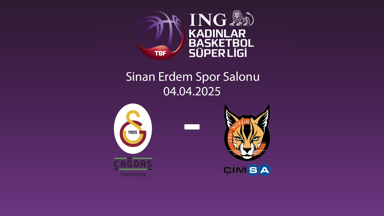 Galatasaray Çağdaş Faktoring – Çimsa ÇBK Mersin ING KBSL Playoff Yarı Final