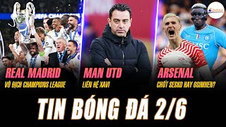 TIN BÓNG ĐÁ 2/6: REAL MADRID VÔ ĐỊCH C1, MAN UTD LIÊN HỆ XAVI, ARSENAL CHỐT SESKO HAY OSIMHEN?