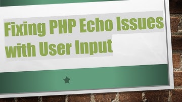 Fixing PHP Echo Issues with User Input