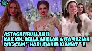 Astagfirullah Makin Kiàmat Netizen K3Cam Kak Km, Ifa Raziah & Bella Astillah
