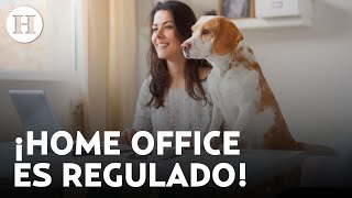 ¿Cuáles son los beneficios y obligaciones que tendrás con la nueva ley de Home Office en México?