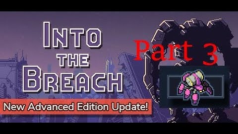 Into the Breach | Getting Arachnophile Achievements | Part 3