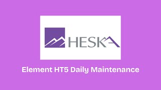 Heska Element HT5 Daily Maintenance Tutorial