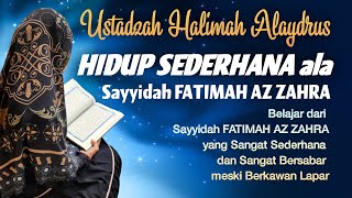 Ustadzah Halimah Alaydrus : Hidup Sederhana Ala Sayyidah Fatimah Az Zahra